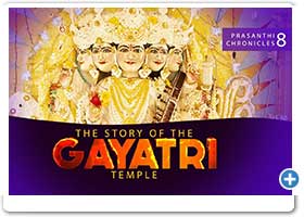 The Story of The Gayatri Temple | Prasanthi Chronicles - 8