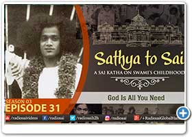 Sathya to Sai - part 31
God Is All You Need