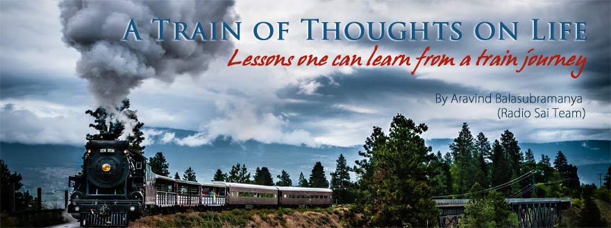 A TRAIN OF THOUGHTS ON LIFE: Lessons one can learn from a train journey  - by Aravind Balasubramanya
