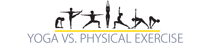 Yoga vs. Physical Exercise